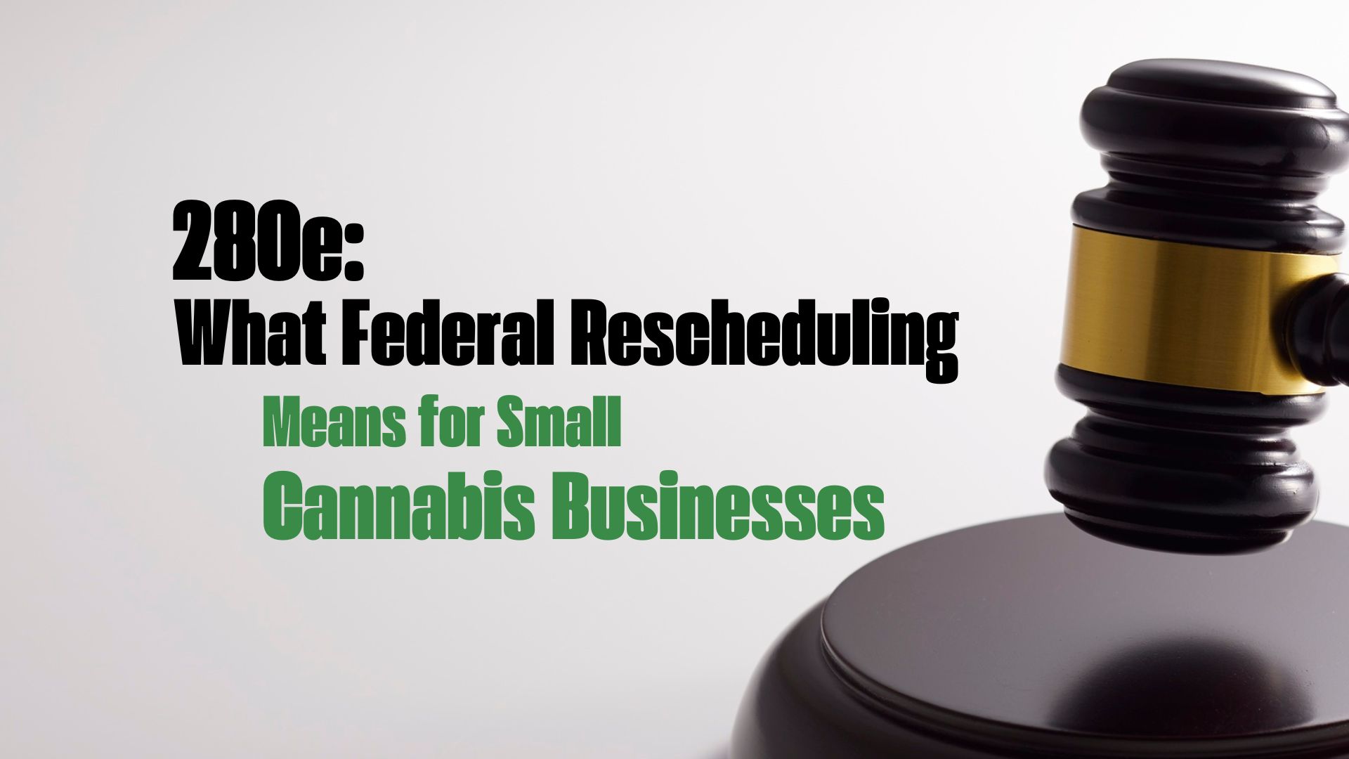 280e What Federal Rescheduling Means for Small Cannabis Businesses