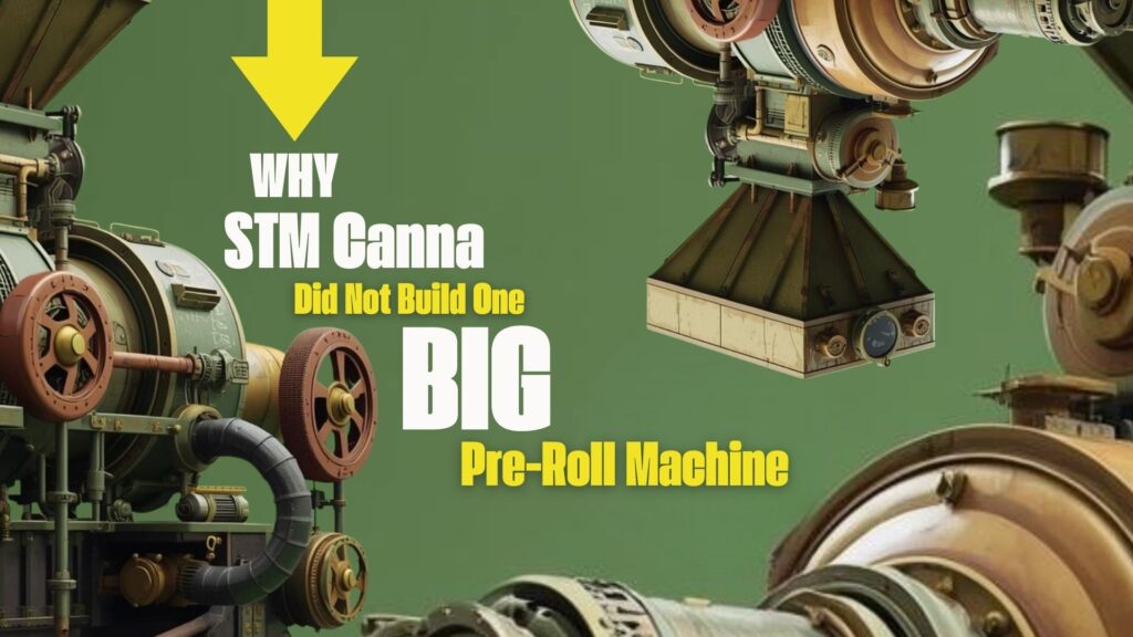 Why STM Canna Did Not Build One Big Pre-Roll Machinev