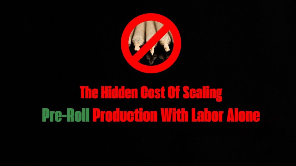 The Hidden Costs of Scaling Pre-Roll Production with Labor Alone final