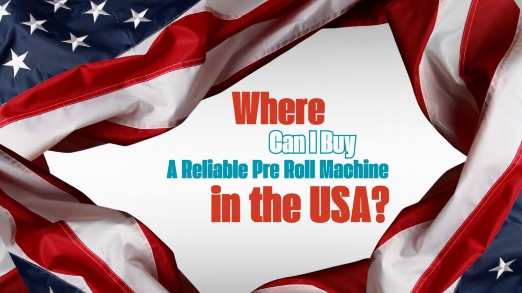 Where Can I Buy A Reliable Pre Roll Machine in the USA final